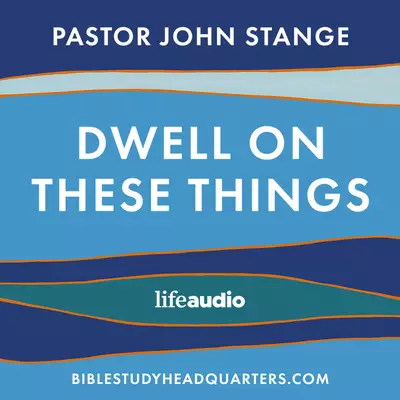 Dwell On These Things