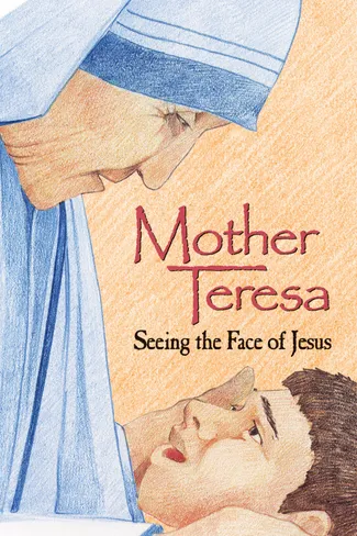 Mother Teresa: Seeing the Face of Jesus poster featuring an illustrated depiction of Mother Teresa holding a child.