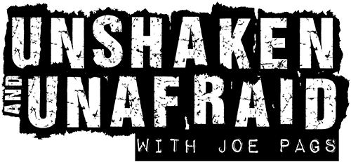 Unshaken and Unafraid with Joe Pags